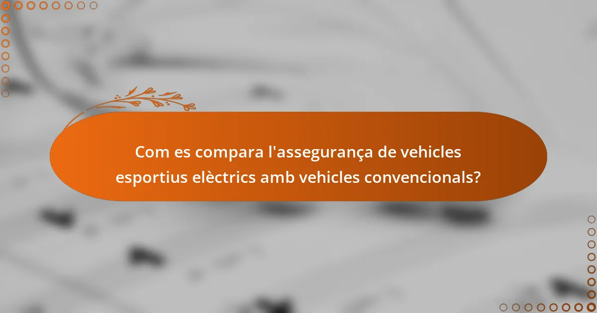Com es compara l'assegurança de vehicles esportius elèctrics amb vehicles convencionals?