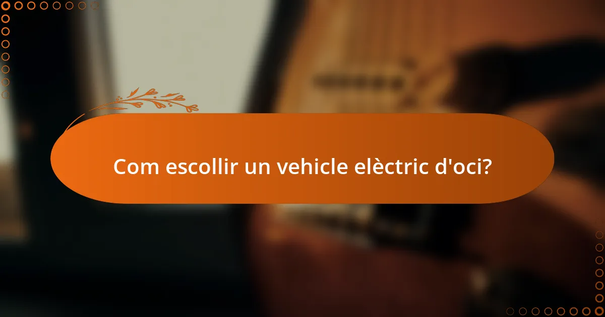 Com escollir un vehicle elèctric d'oci?