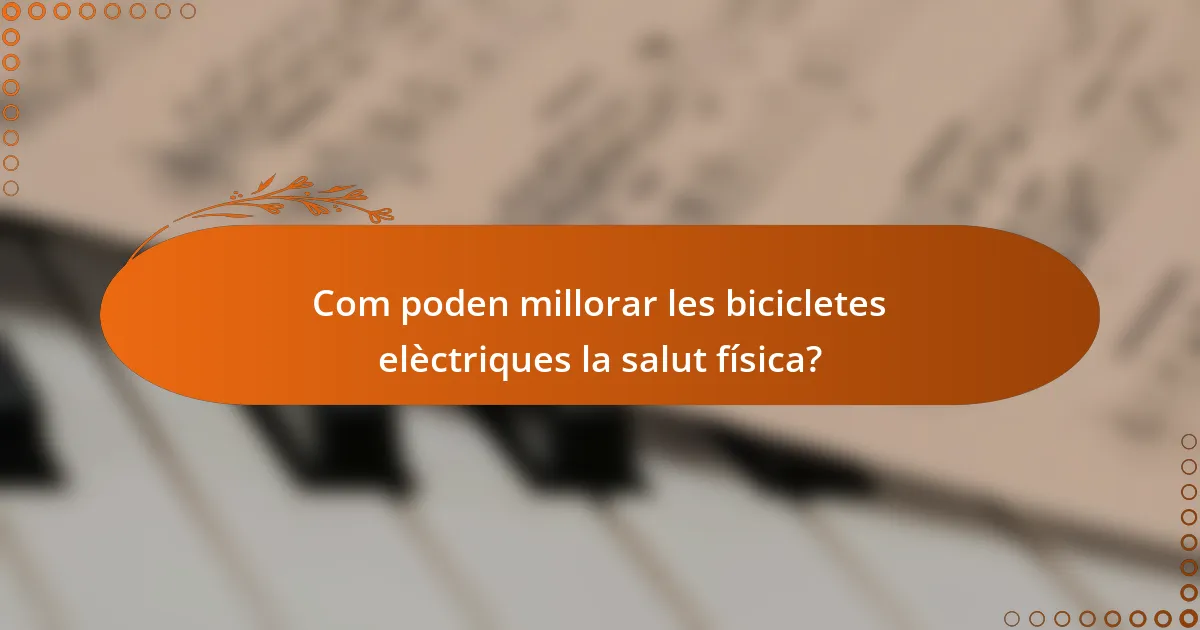 Com poden millorar les bicicletes elèctriques la salut física?