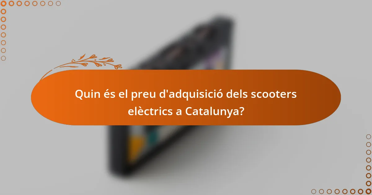 Quin és el preu d'adquisició dels scooters elèctrics a Catalunya?