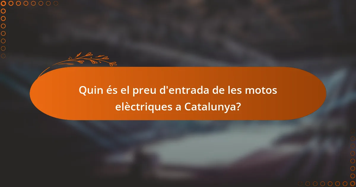 Quin és el preu d'entrada de les motos elèctriques a Catalunya?