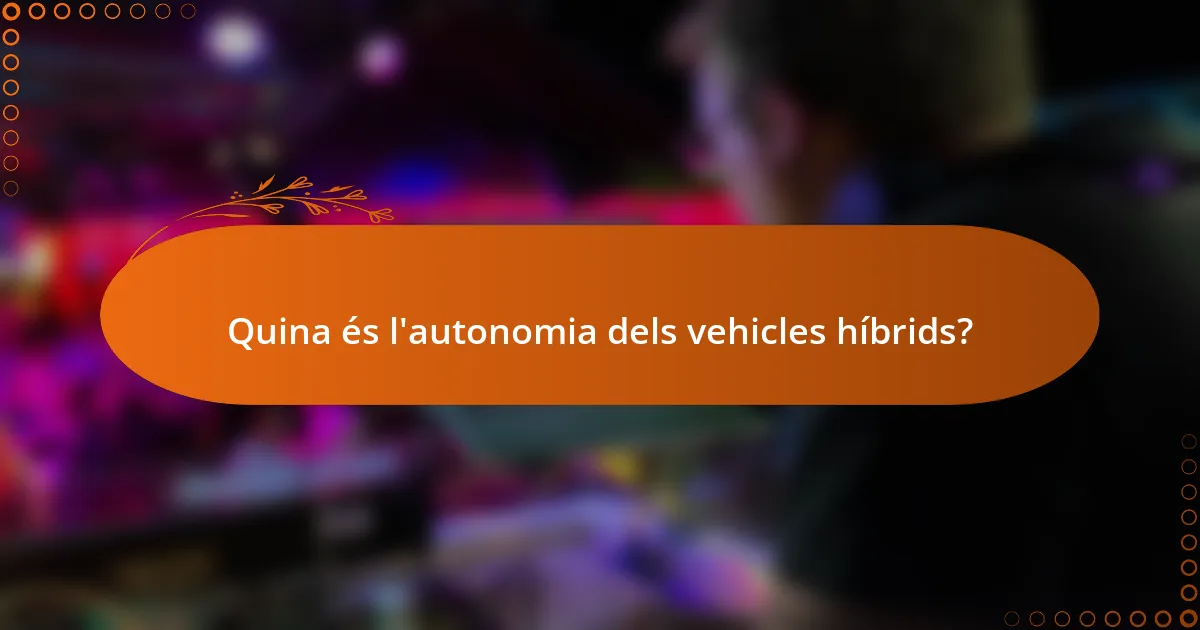 Quina és l'autonomia dels vehicles híbrids?