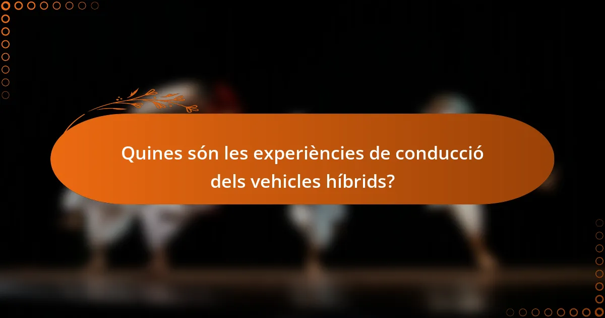 Quines són les experiències de conducció dels vehicles híbrids?