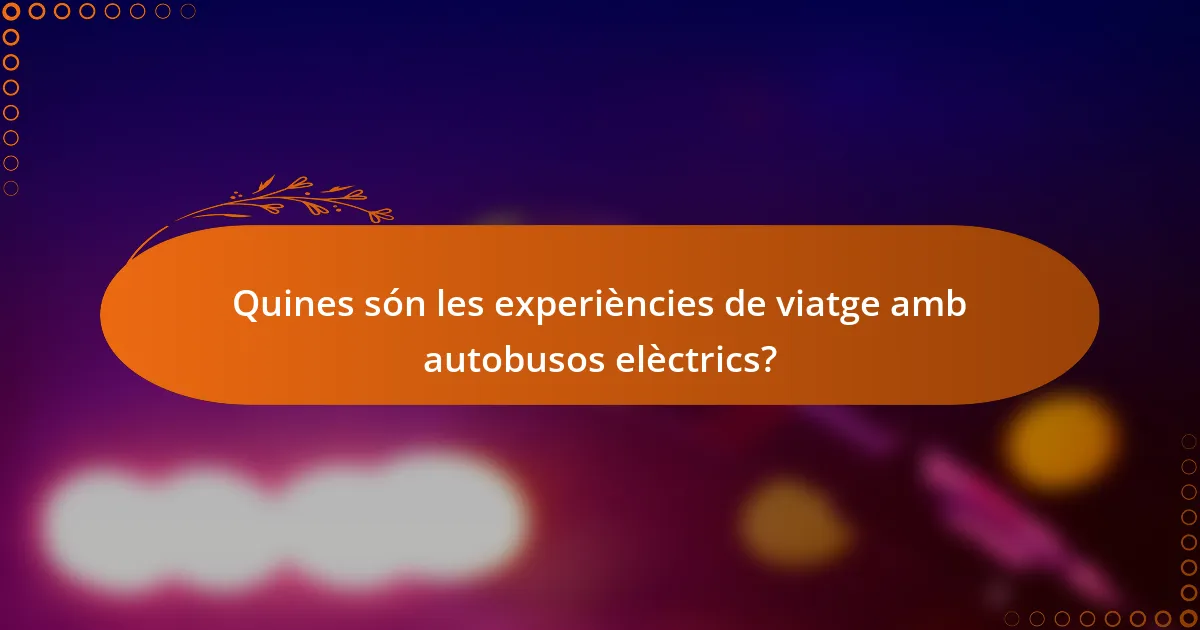 Quines són les experiències de viatge amb autobusos elèctrics?
