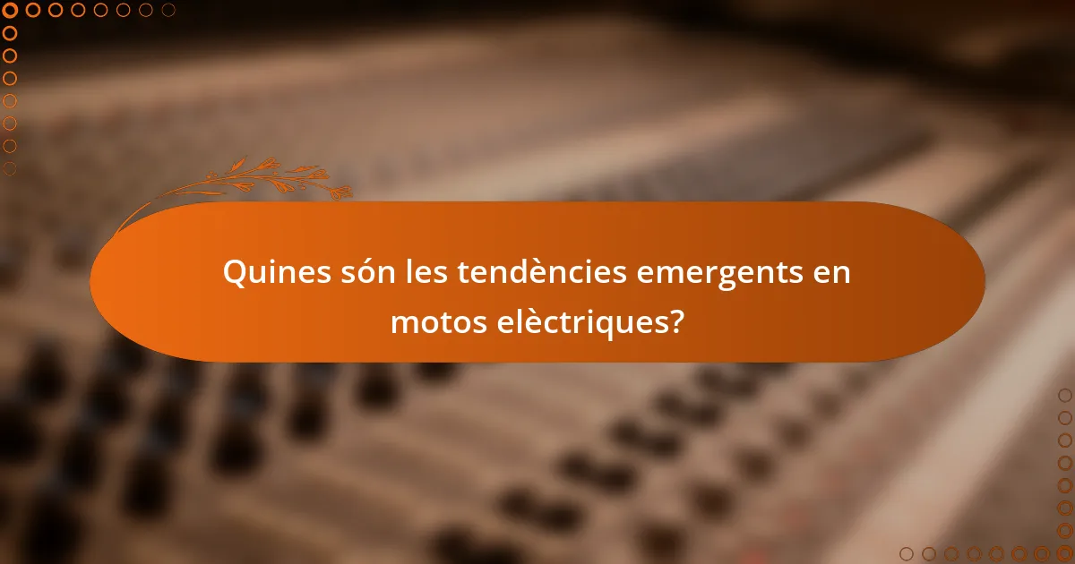 Quines són les tendències emergents en motos elèctriques?