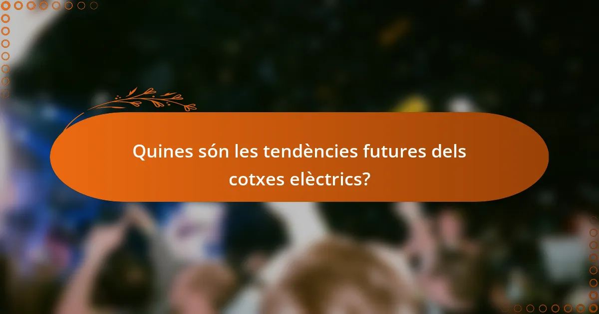 Quines són les tendències futures dels cotxes elèctrics?