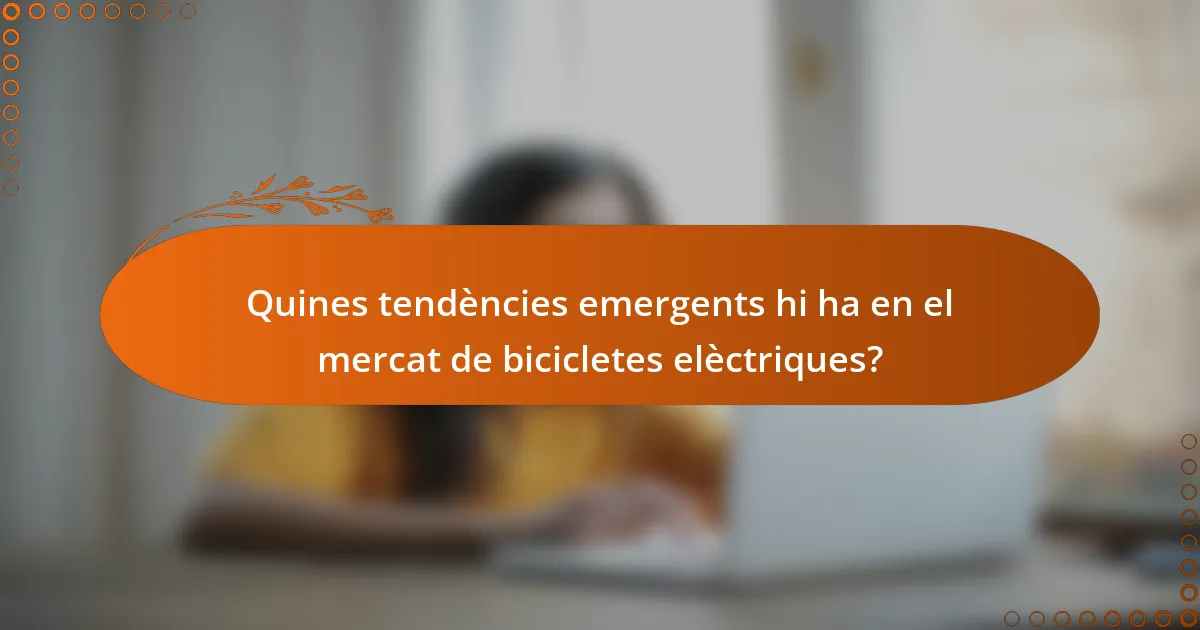 Quines tendències emergents hi ha en el mercat de bicicletes elèctriques?