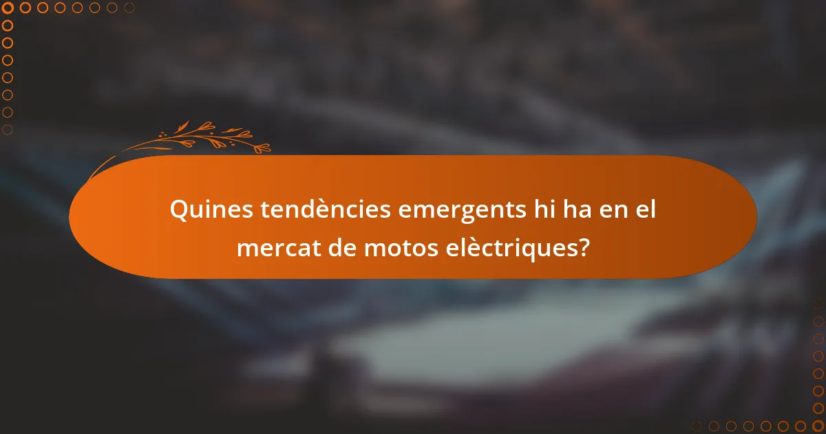 Quines tendències emergents hi ha en el mercat de motos elèctriques?
