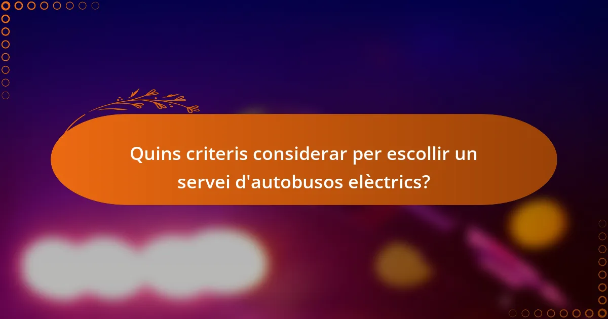 Quins criteris considerar per escollir un servei d'autobusos elèctrics?
