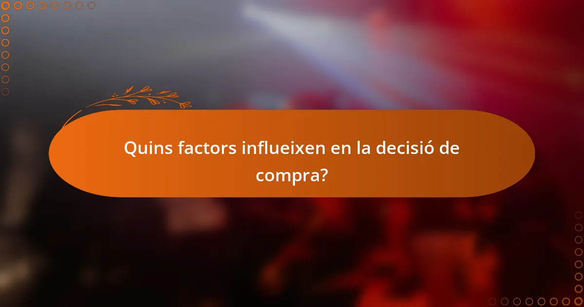 Quins factors influeixen en la decisió de compra?
