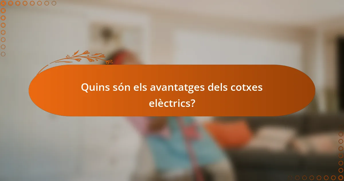 Quins són els avantatges dels cotxes elèctrics?