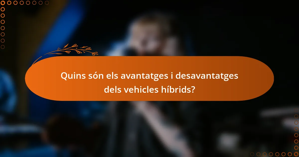 Quins són els avantatges i desavantatges dels vehicles híbrids?