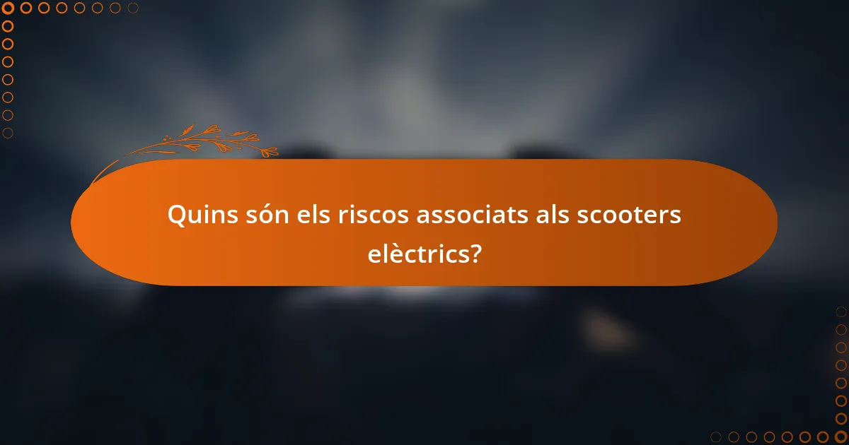 Quins són els riscos associats als scooters elèctrics?